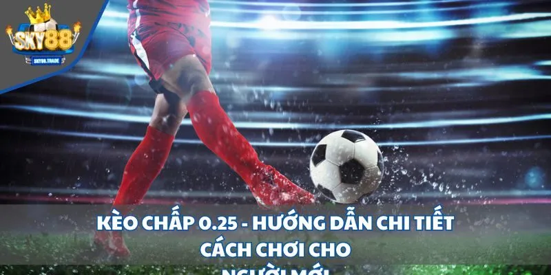 Kèo chấp 0.25