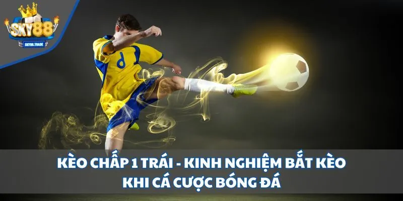 Kèo chấp 1 trái