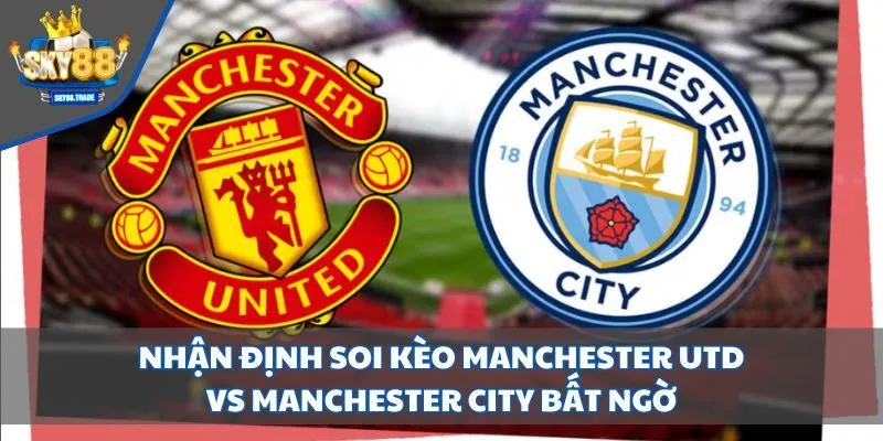 nhận định soi kèo Manchester Utd vs Manchester City